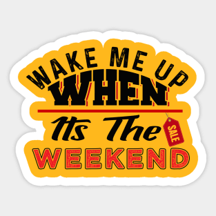 Wake Me Up When It's The Weekend Sticker